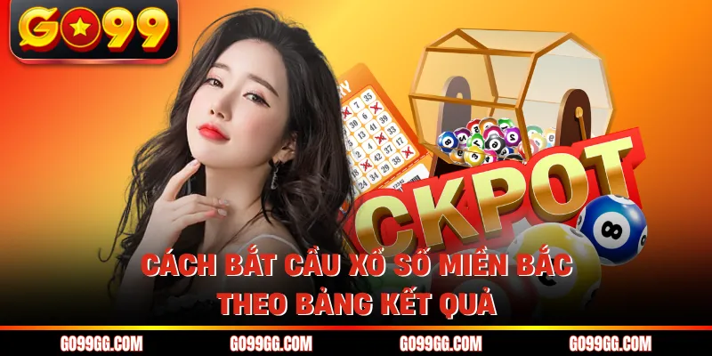 Cách bắt cầu xổ số miền bắc theo bảng kết quả