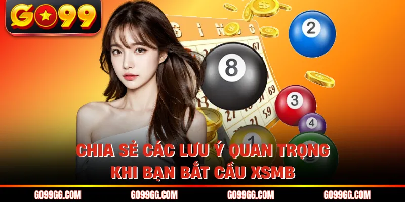 Chia sẻ các lưu ý quan trọng khi bạn bắt cầu XSMB