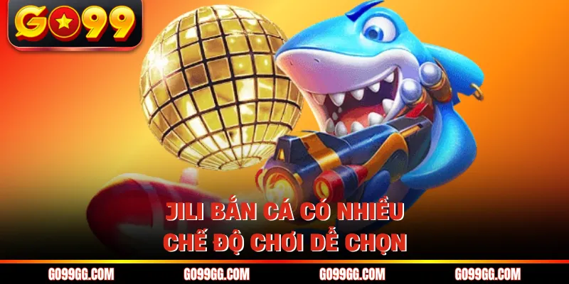 Jili bắn cá có nhiều chế độ chơi dễ chọn