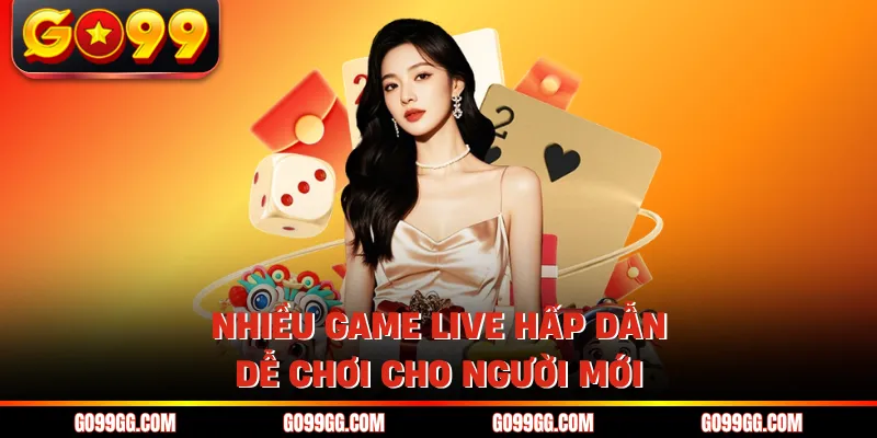 Nhiều game live hấp dẫn dễ chơi cho người mới