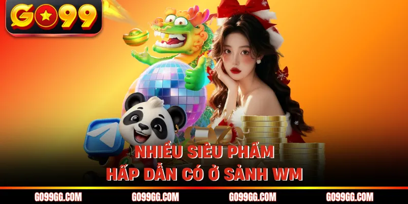 Nhiều siêu phẩm hấp dẫn có ở sảnh WM