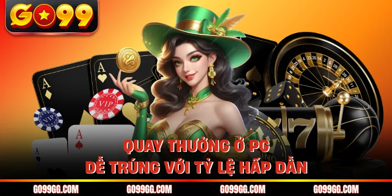 Quay thưởng ở PG dễ trúng với tỷ lệ hấp dẫn