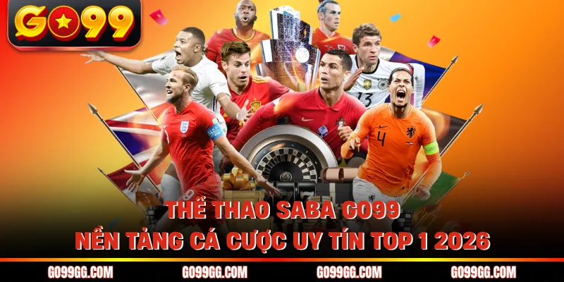 Thể Thao SABA GO99 - Nền Tảng Cá Cược Uy Tín Top 1 2026