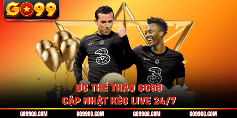 UG thể thao GO99 cập nhật kèo live 24/7
