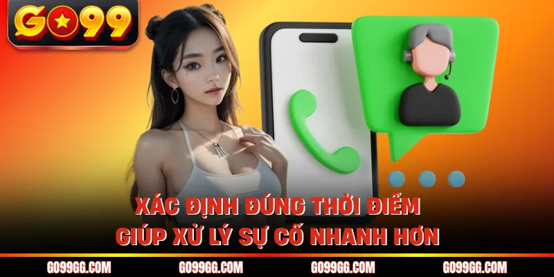 Xác định đúng thời điểm giúp xử lý sự cố nhanh hơn